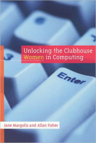 Title: Unlocking the Clubhouse: Women in Computing / Edition 1, Author: Jane Margolis
