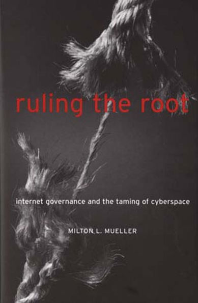 Ruling the Root: Internet Governance and the Taming of Cyberspace / Edition 1