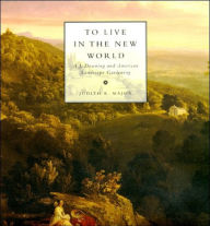 Title: To Live in the New World: A. J. Downing and American Landscape Gardening, Author: Judith K. Major