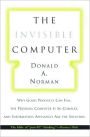 The Invisible Computer: Why Good Products Can Fail, the Personal Computer Is So Complex, and Information Appliances Are the Solution