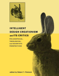 Title: Intelligent Design Creationism and Its Critics: Philosophical, Theological, and Scientific Perspectives, Author: Robert T. Pennock