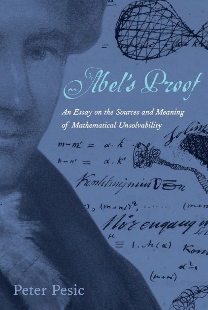 Peter pesic abels proof an essay on the sources amp meaning of mathematical unsolvability 05 picture