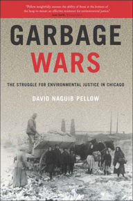Title: Garbage Wars: The Struggle for Environmental Justice in Chicago, Author: David Naguib Pellow