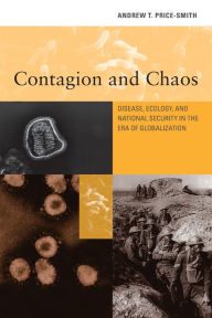 Title: Contagion and Chaos: Disease, Ecology, and National Security in the Era of Globalization, Author: Andrew T. Price-Smith