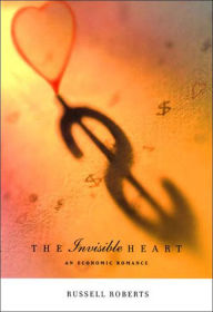 Title: The Invisible Heart: An Economic Romance, Author: Russell Roberts