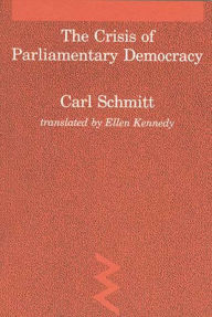 Title: The Crisis of Parliamentary Democracy / Edition 1, Author: Carl Schmitt
