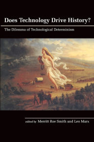 Title: Does Technology Drive History?: The Dilemma of Technological Determinism / Edition 1, Author: Merritt Roe Smith