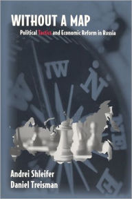 Without a Map: Political Tactics and Economic Reform in Russia