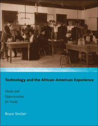Title: Technology and the African-American Experience: Needs and Opportunities for Study, Author: Bruce Sinclair