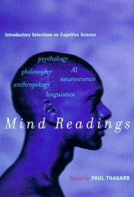 Title: Mind Readings: Introductory Selections on Cognitive Science / Edition 1, Author: Paul Thagard
