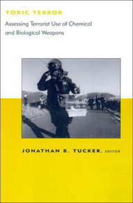 Toxic Terror: Assessing Terrorist Use of Chemical and Biological Weapons / Edition 1