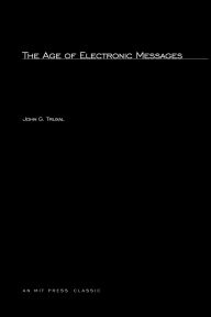Title: The Age of Electronic Messages, Author: John G. Truxal