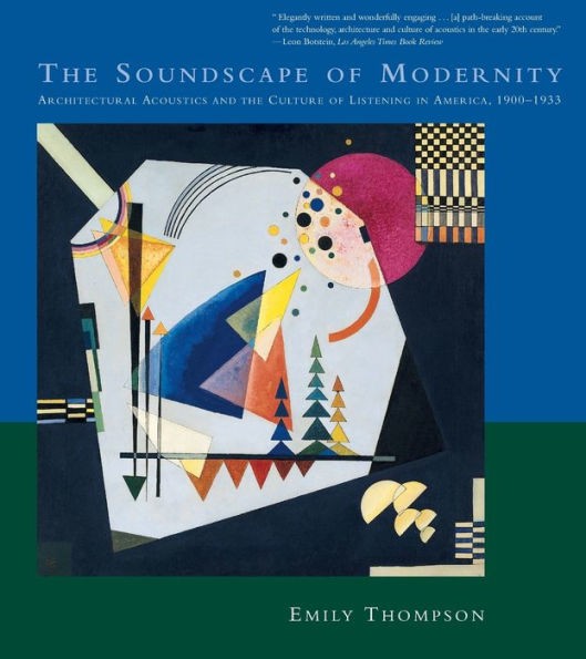 The Soundscape of Modernity: Architectural Acoustics and the Culture of Listening in America, 1900-1933 / Edition 1