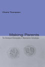Making Parents: The Ontological Choreography of Reproductive Technologies / Edition 1