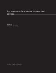 Title: The Molecular Designing of Materials and Devices, Author: Arthur R. von Hippel