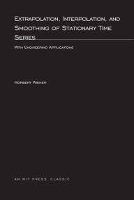 Title: Extrapolation, Interpolation, and Smoothing of Stationary Time Series: With Engineering Applications, Author: Norbert Wiener