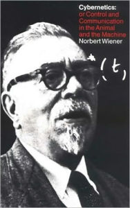 Title: Cybernetics: Or Control and Communication in the Animal and the Machine / Edition 2, Author: Norbert Wiener