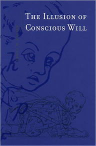 The Illusion of Conscious Will / Edition 1
