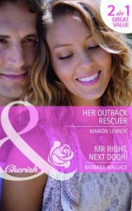 Her Outback Rescuer. Marion Lennox. MR Right, Next Door