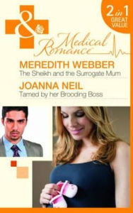 The Sheikh and the Surrogate Mum. Meredith Webber. Tamed by Her Brooding Boss