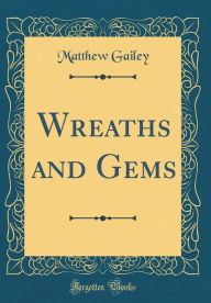 Title: Wreaths and Gems (Classic Reprint), Author: Matthew Gailey