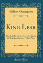King Lear: No; 3 of the Edwin Forrest Edition of Shakspearian and Other Plays (Classic Reprint)