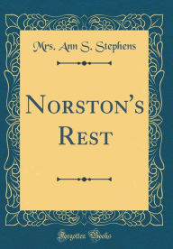Title: Norston's Rest (Classic Reprint), Author: Mrs. Ann S. Stephens