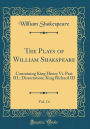 The Plays of William Shakspeare, Vol. 14: Containing King Henry Vi. Part III.; Dissertation; King Richard III (Classic Reprint)