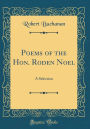 Poems of the Hon. Roden Noel: A Selection (Classic Reprint)