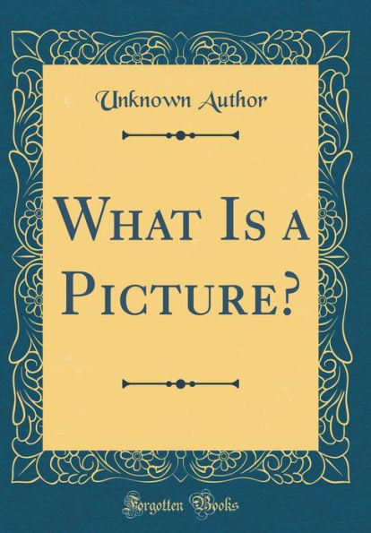 What Is a Picture? (Classic Reprint)