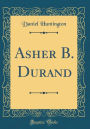 Asher B. Durand (Classic Reprint)
