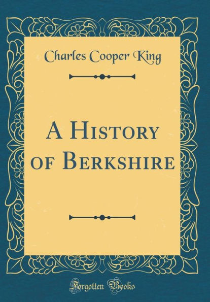 A History of Berkshire (Classic Reprint)