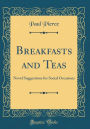 Breakfasts and Teas: Novel Suggestions for Social Occasions (Classic Reprint)