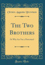 The Two Brothers: Or Why Are You a Protestant? (Classic Reprint)