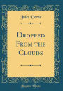 Dropped From the Clouds (Classic Reprint)