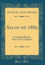 Salon de 1889: Catalogue Illustre; Peinture Et Sculpture (Classic Reprint)