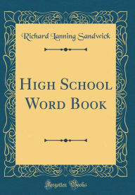 Title: High School Word Book (Classic Reprint), Author: Richard Lanning Sandwick