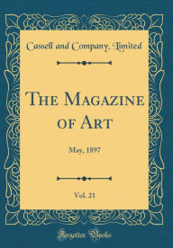 Title: The Magazine of Art, Vol. 21: May, 1897 (Classic Reprint), Author: Cassell and Company Limited