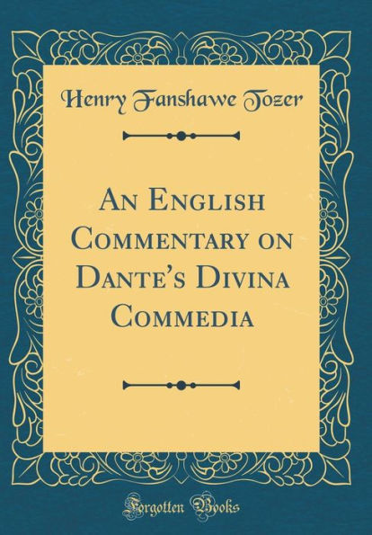 An English Commentary on Dante's Divina Commedia (Classic Reprint)