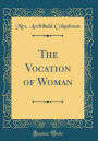 The Vocation of Woman (Classic Reprint)