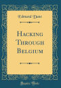 Hacking Through Belgium (Classic Reprint)