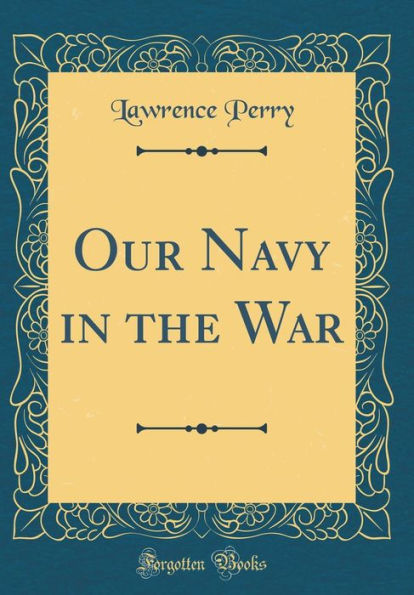 Our Navy in the War (Classic Reprint)