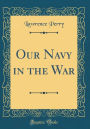 Our Navy in the War (Classic Reprint)