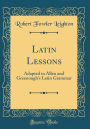 Latin Lessons: Adapted to Allen and Greenough's Latin Grammar (Classic Reprint)