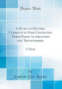 A Study of Neutral Currents in Star Connected Three-Phase Alternators and Transformers: A Thesis (Classic Reprint)