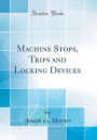 Machine Stops, Trips and Locking Devices (Classic Reprint)