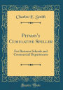 Pitman's Cumulative Speller: For Business Schools and Commercial Departments (Classic Reprint)