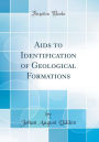 Aids to Identification of Geological Formations (Classic Reprint)