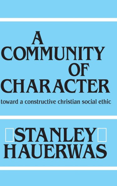 A Community of Character: Toward a Constructive Christian Social Ethic