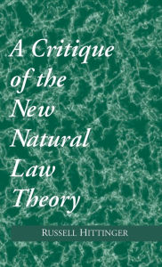 Title: A Critique of the New Natural Law Theory, Author: Russell Hittinger